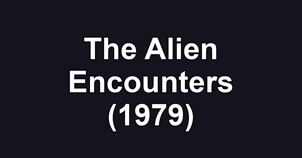The Alien Encounters (1979)