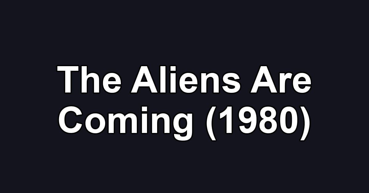The Aliens Are Coming (1980)