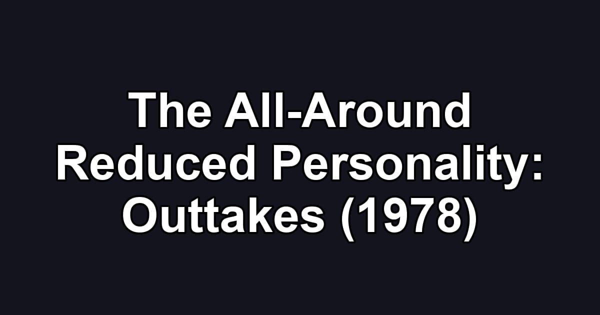 The All-Around Reduced Personality: Outtakes (1978)