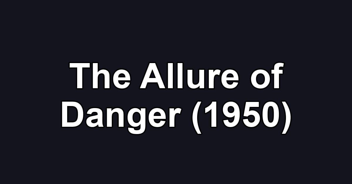 The Allure of Danger (1950)