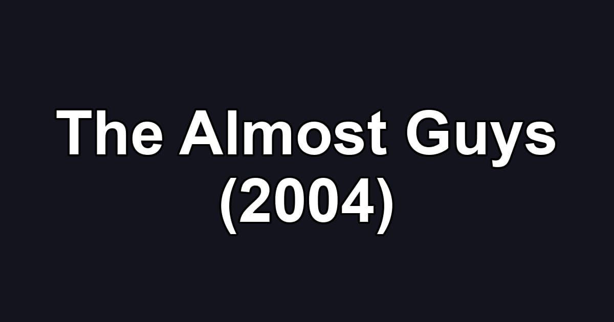 The Almost Guys (2004)