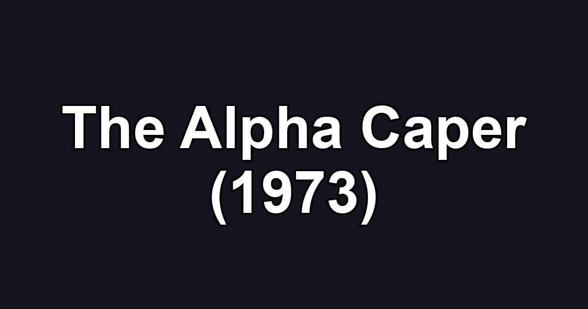 The Alpha Caper (1973)