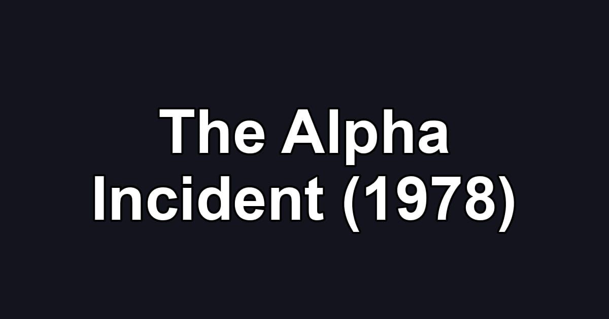 The Alpha Incident (1978)