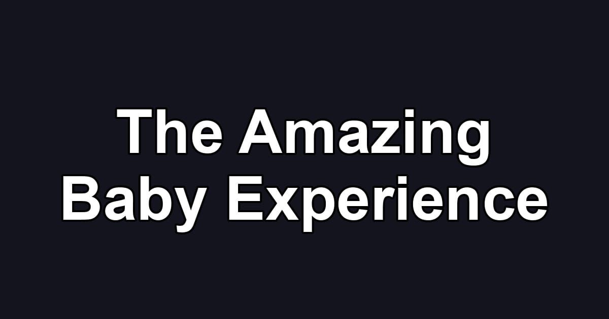 The Amazing Baby Experience