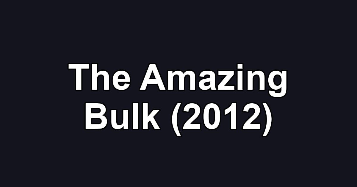 The Amazing Bulk (2012)
