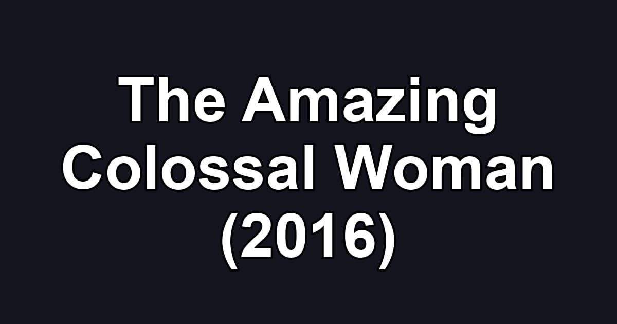 The Amazing Colossal Woman (2016)