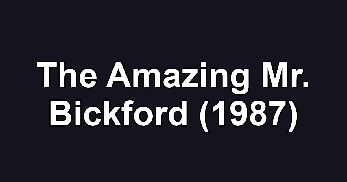 The Amazing Mr. Bickford (1987)