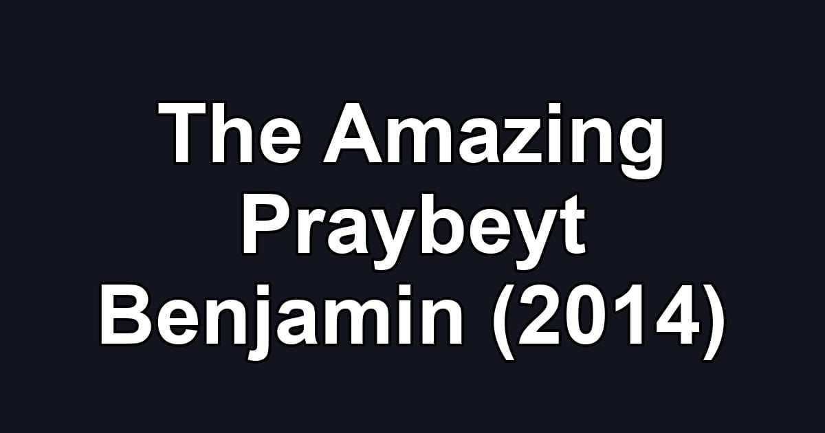 The Amazing Praybeyt Benjamin (2014)