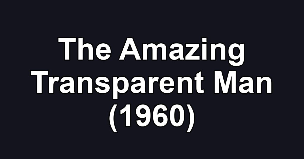 The Amazing Transparent Man (1960)