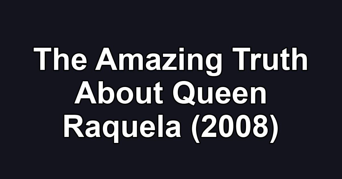 The Amazing Truth About Queen Raquela (2008)