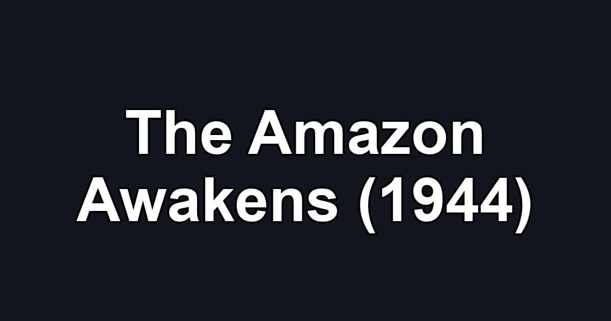 The Amazon Awakens (1944)
