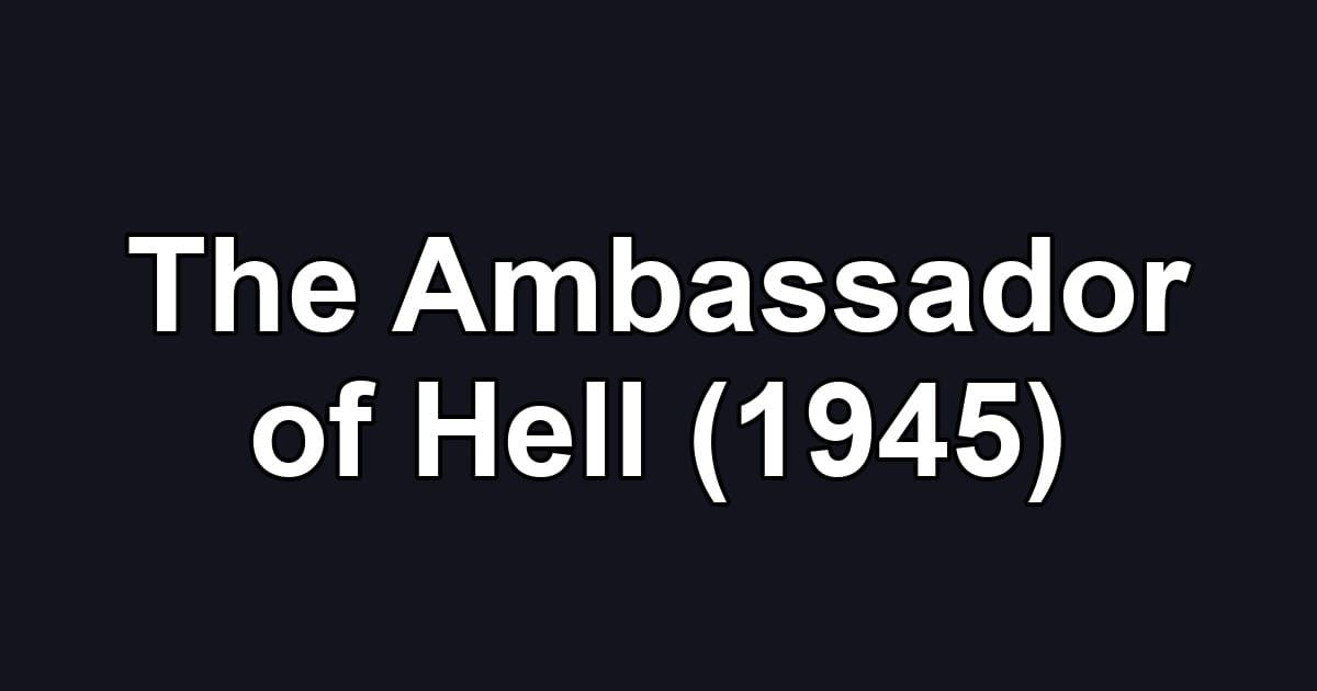 The Ambassador of Hell (1945)