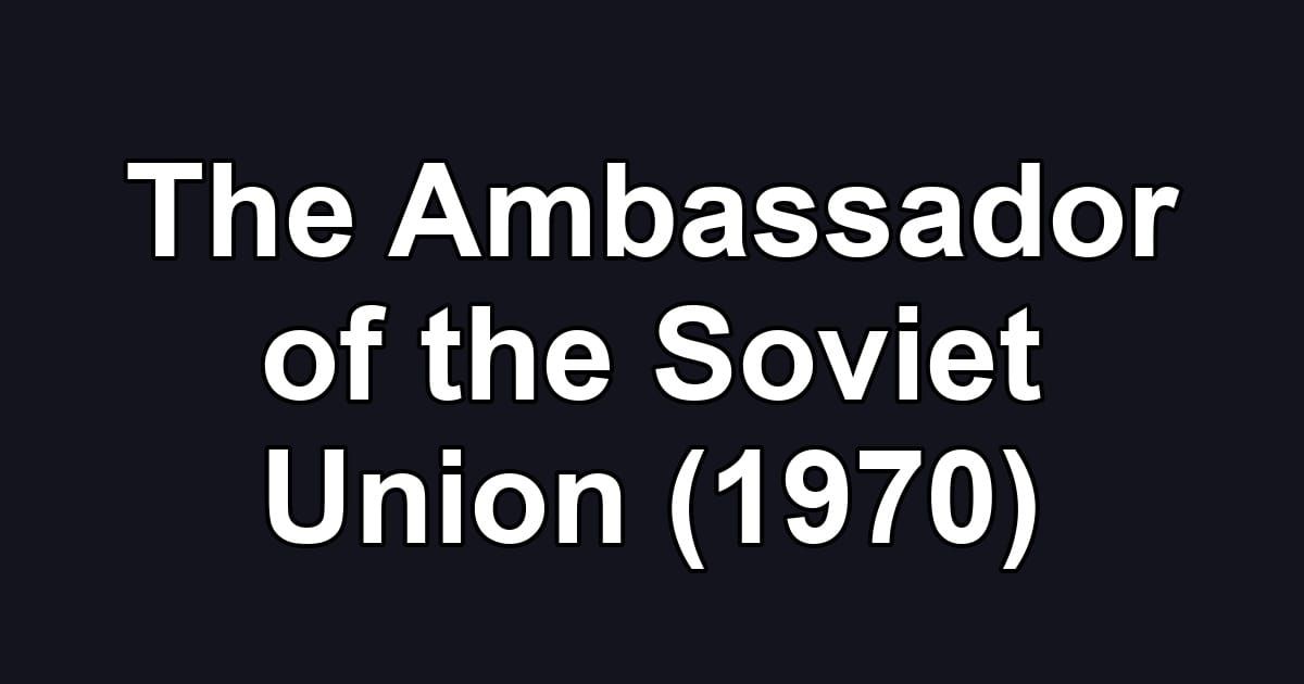 The Ambassador of the Soviet Union (1970)