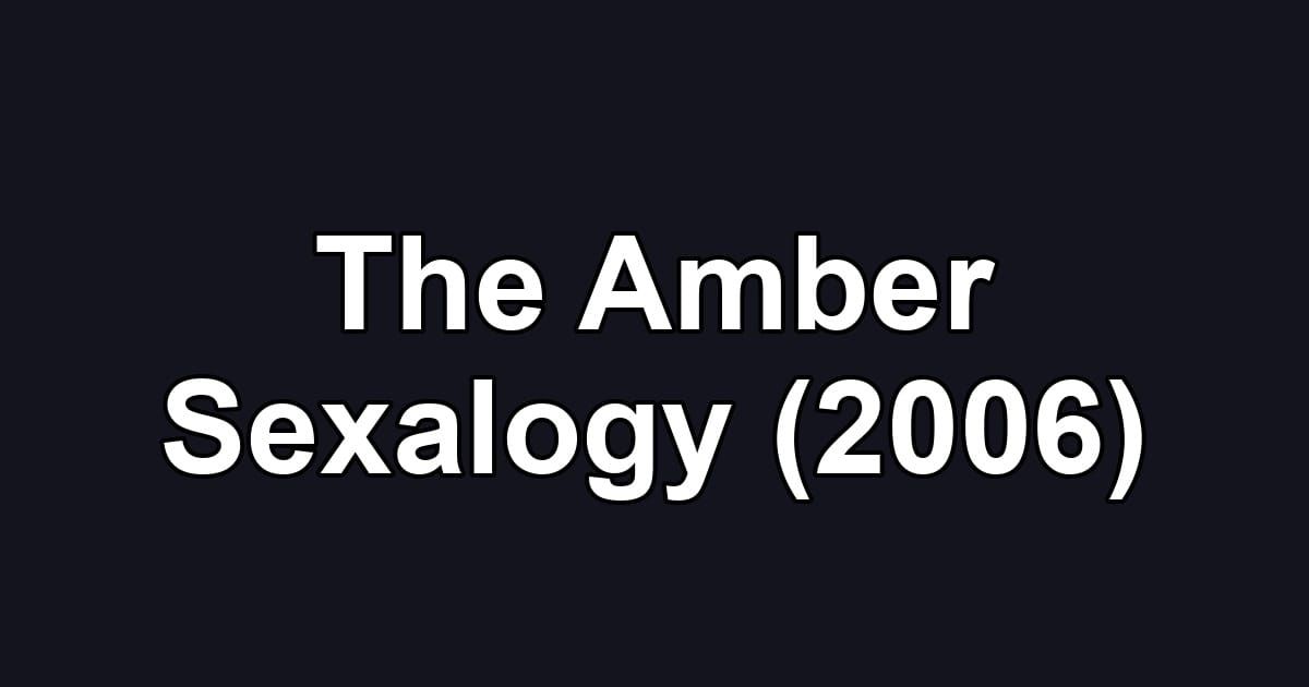 The Amber Sexalogy (2006)