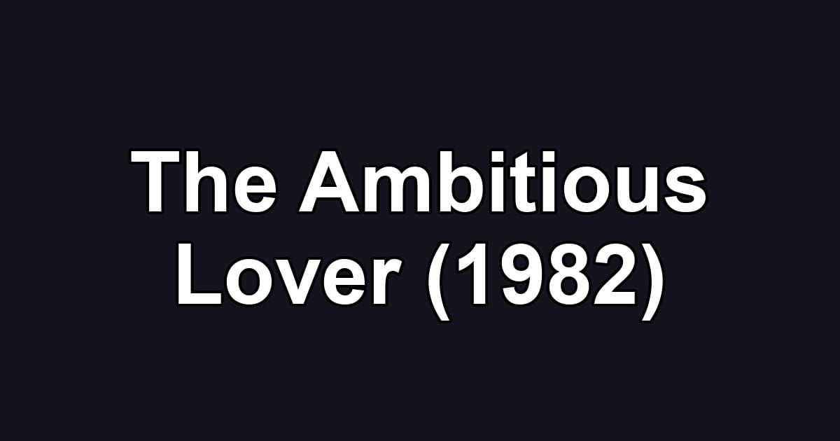 The Ambitious Lover (1982)
