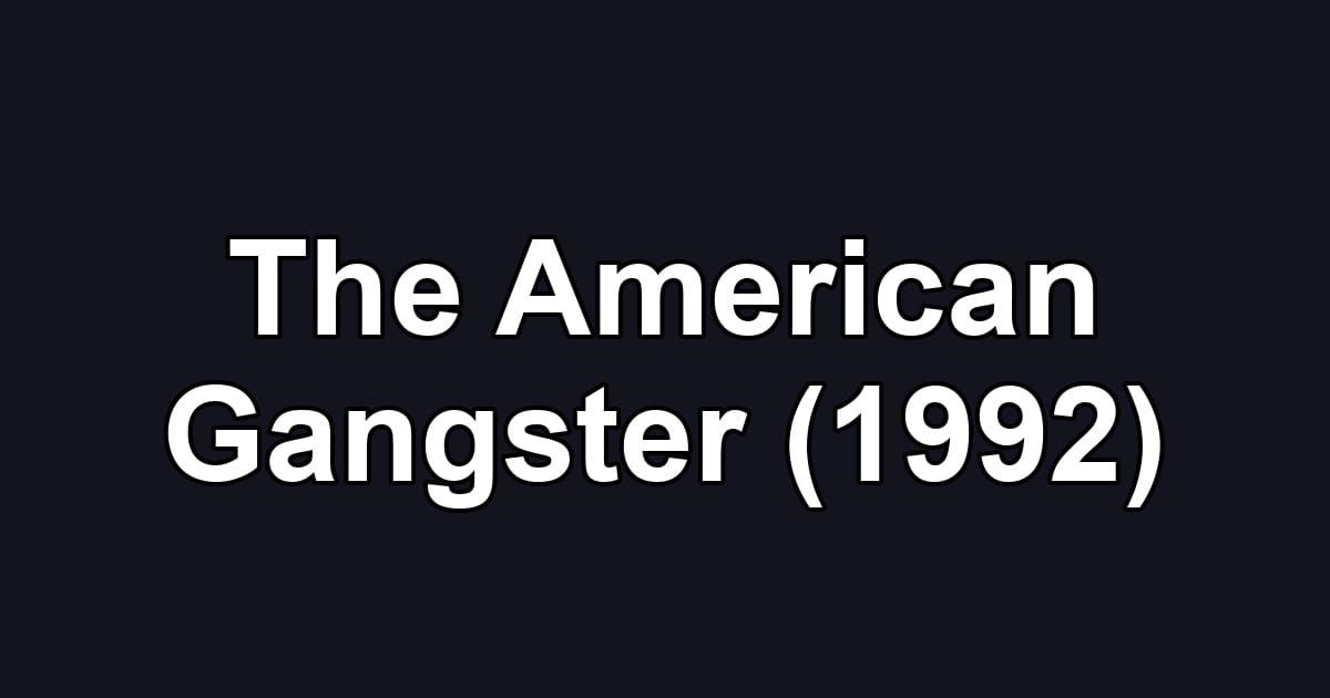 The American Gangster (1992)