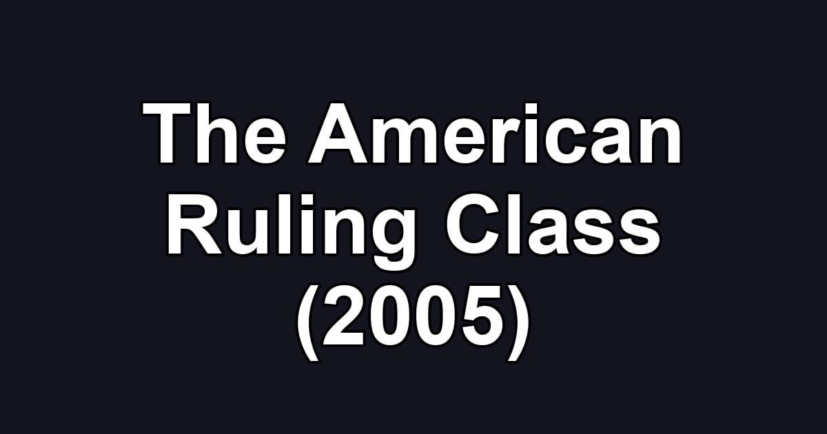 The American Ruling Class (2005)