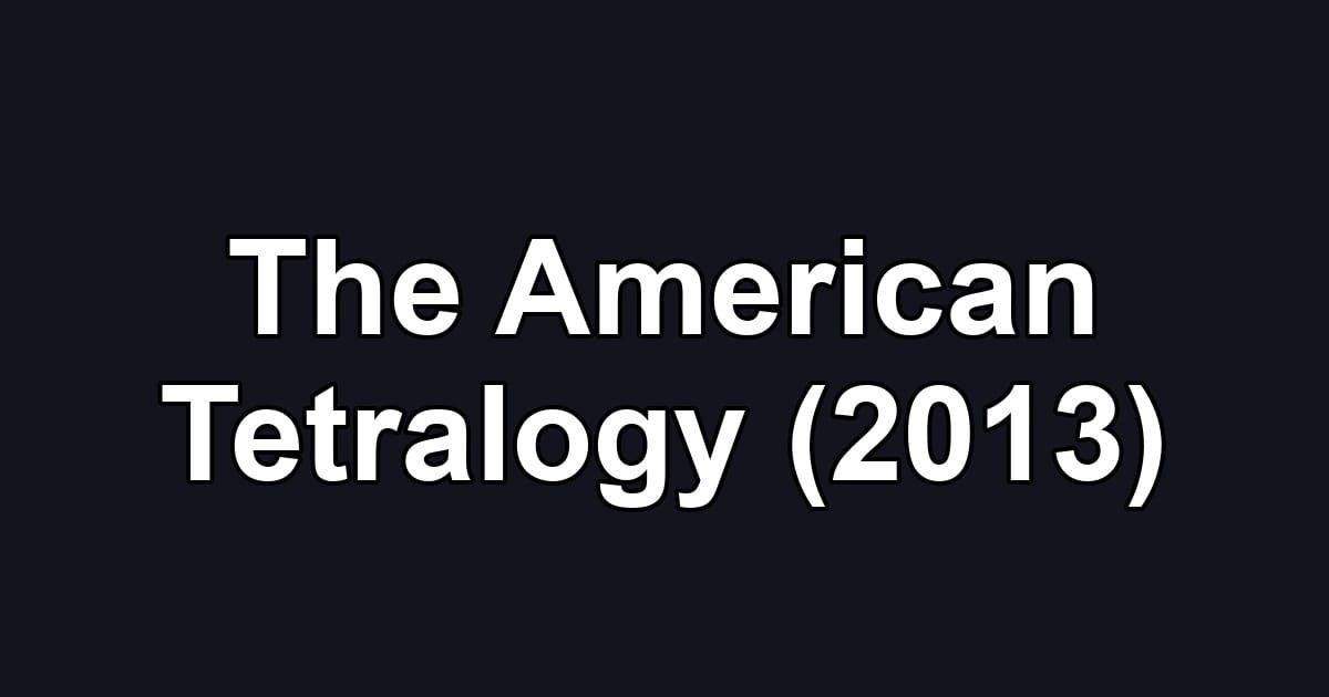 The American Tetralogy (2013)