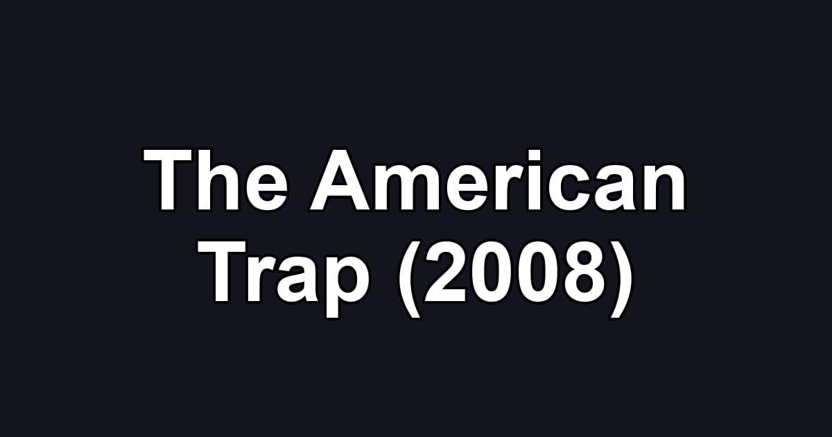 The American Trap (2008)