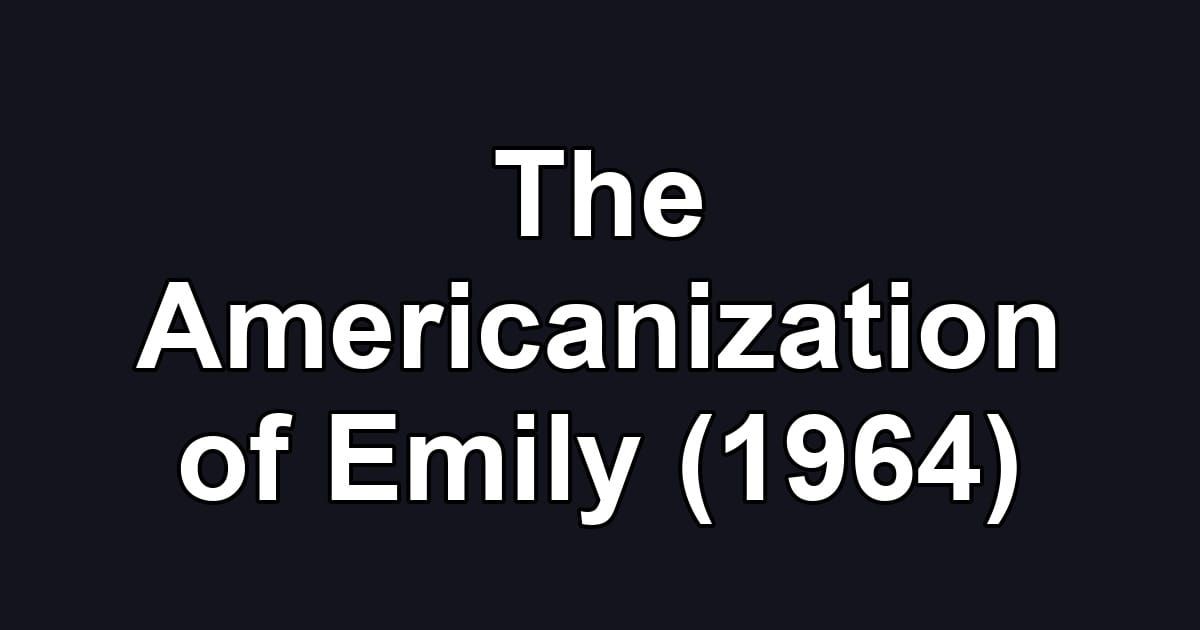 The Americanization of Emily (1964)
