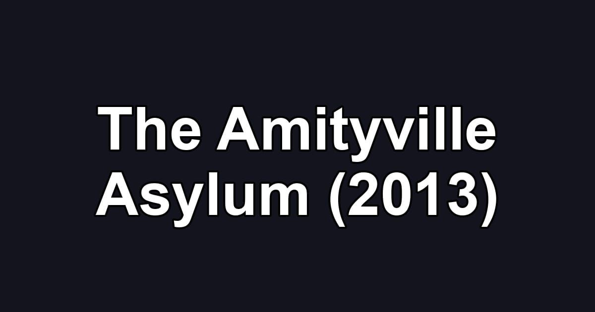 The Amityville Asylum (2013)
