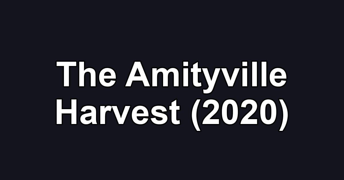 The Amityville Harvest (2020)
