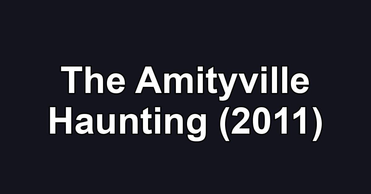 The Amityville Haunting (2011)