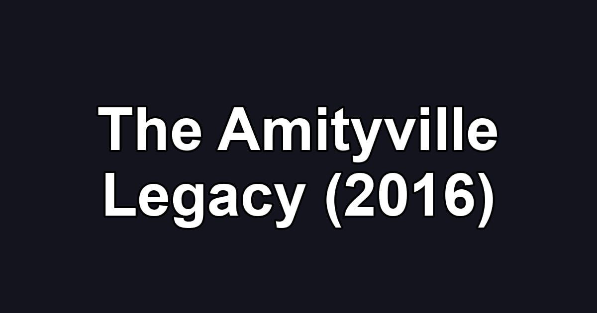 The Amityville Legacy (2016)