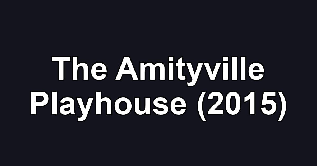 The Amityville Playhouse (2015)