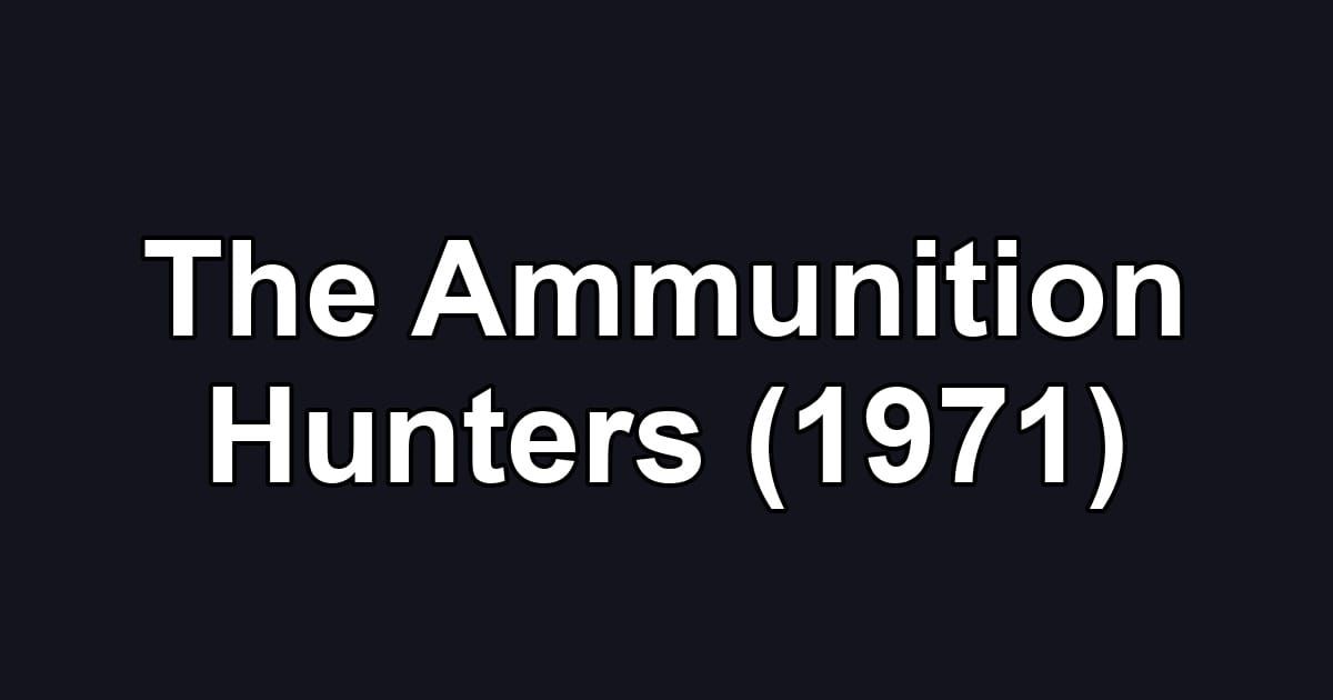 The Ammunition Hunters (1971)