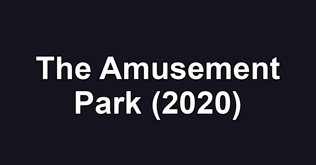 The Amusement Park (2020)