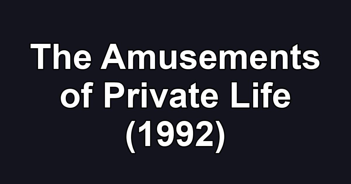 The Amusements of Private Life (1992)