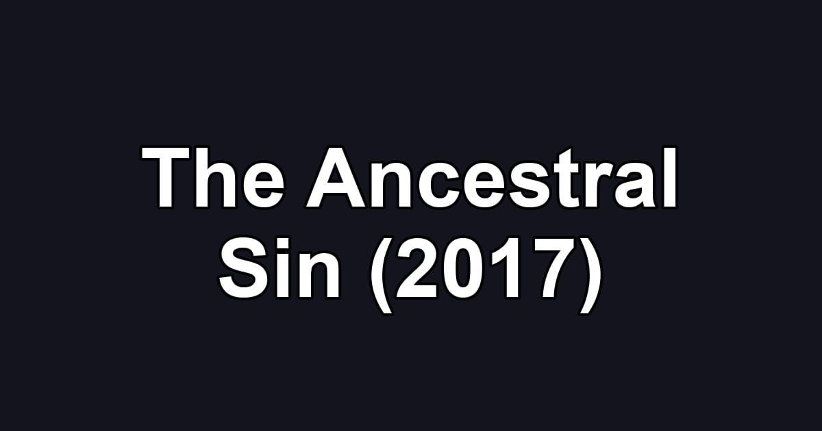 The Ancestral Sin (2017)