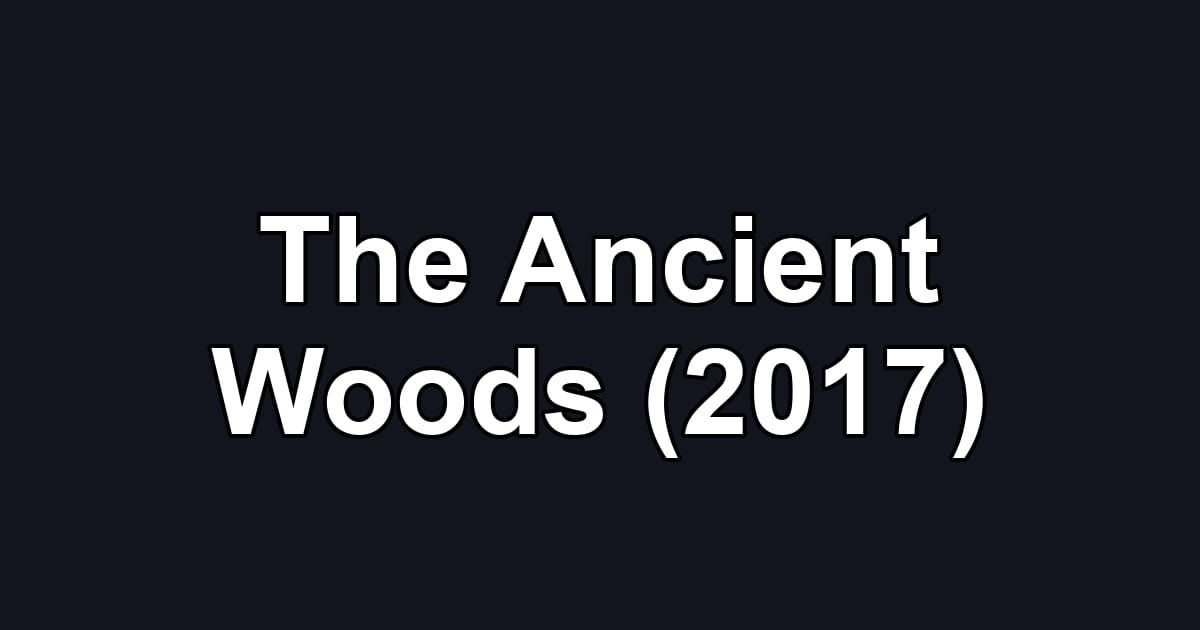 The Ancient Woods (2017)