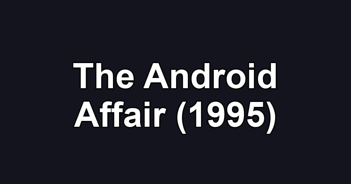 The Android Affair (1995)