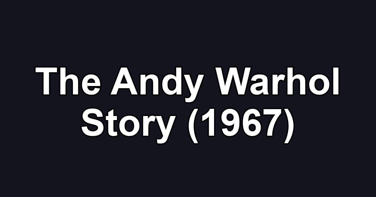 The Andy Warhol Story (1967)