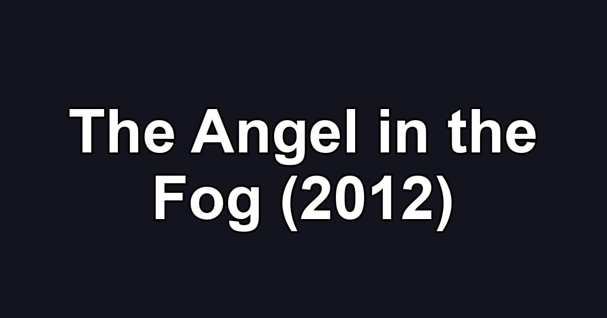 The Angel in the Fog (2012)
