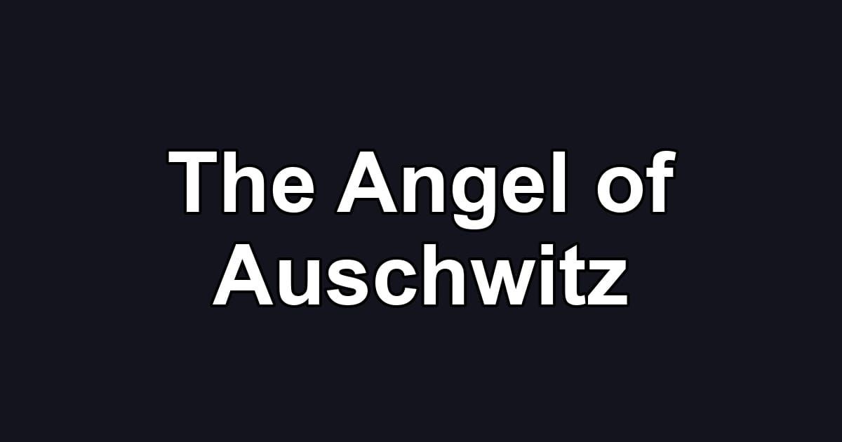 The Angel of Auschwitz