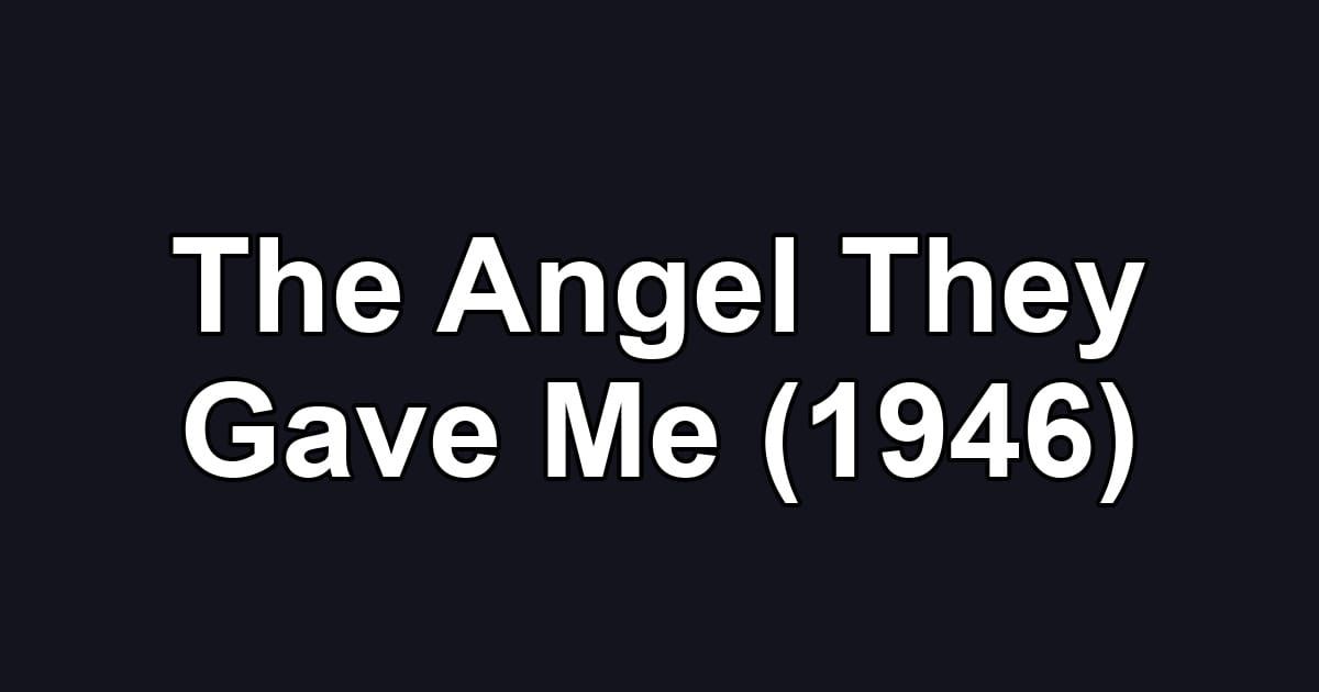 The Angel They Gave Me (1946)