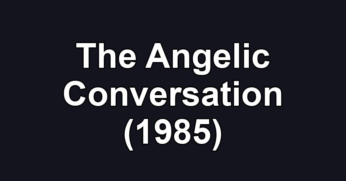 The Angelic Conversation (1985)