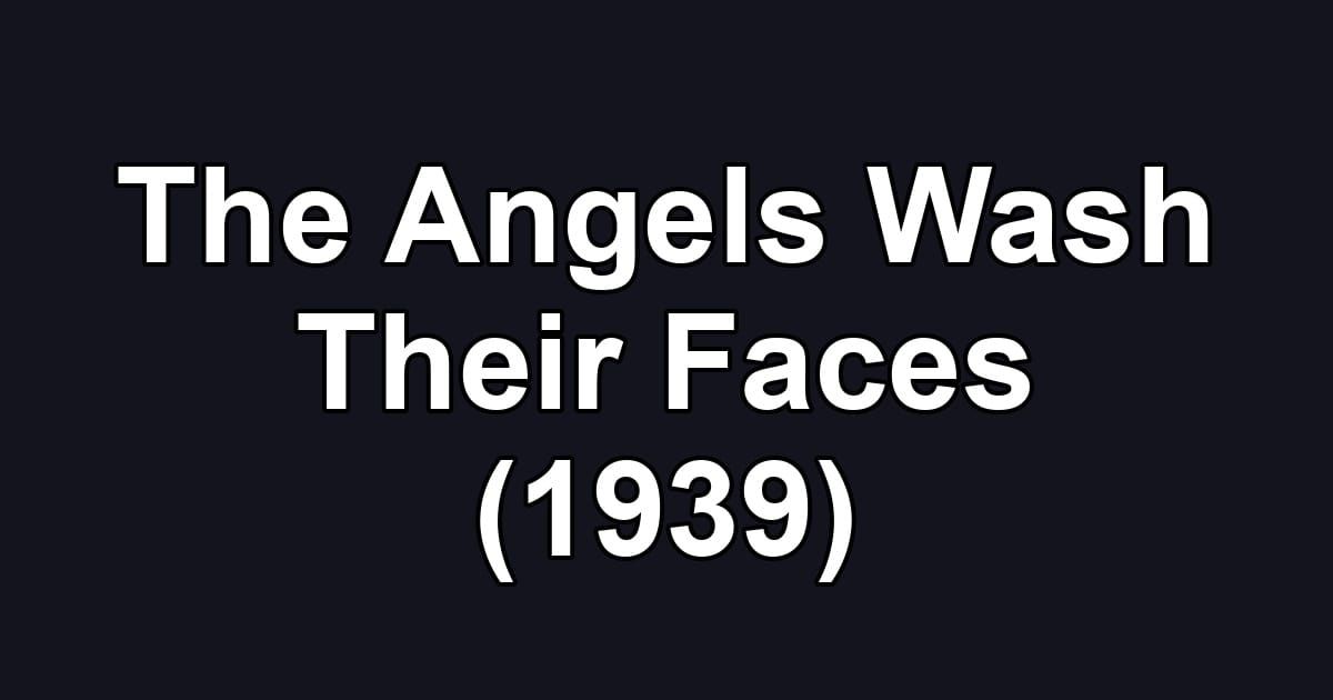 The Angels Wash Their Faces (1939)
