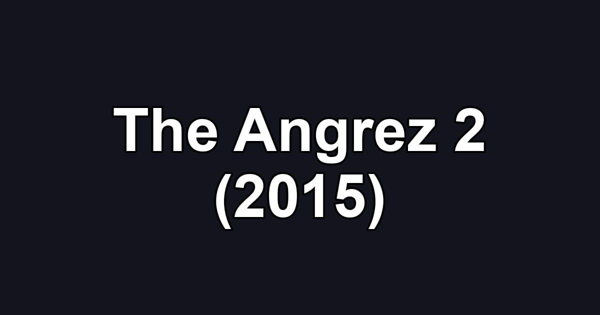The Angrez 2 (2015)