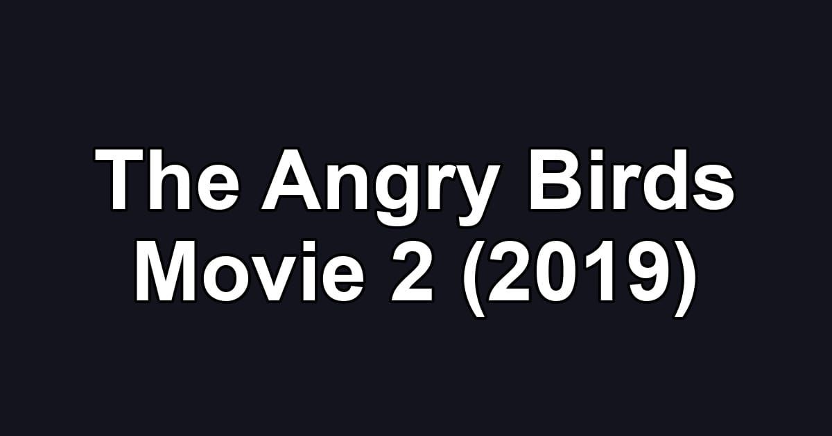 The Angry Birds Movie 2 (2019)