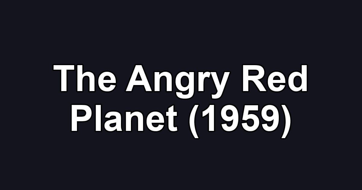 The Angry Red Planet (1959)