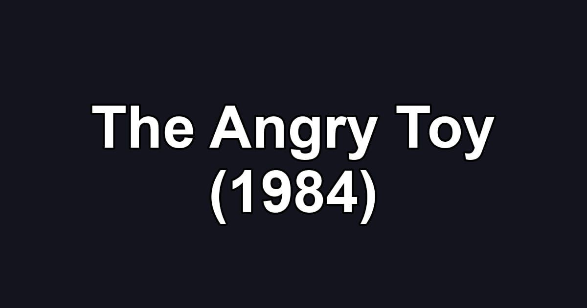 The Angry Toy (1984)