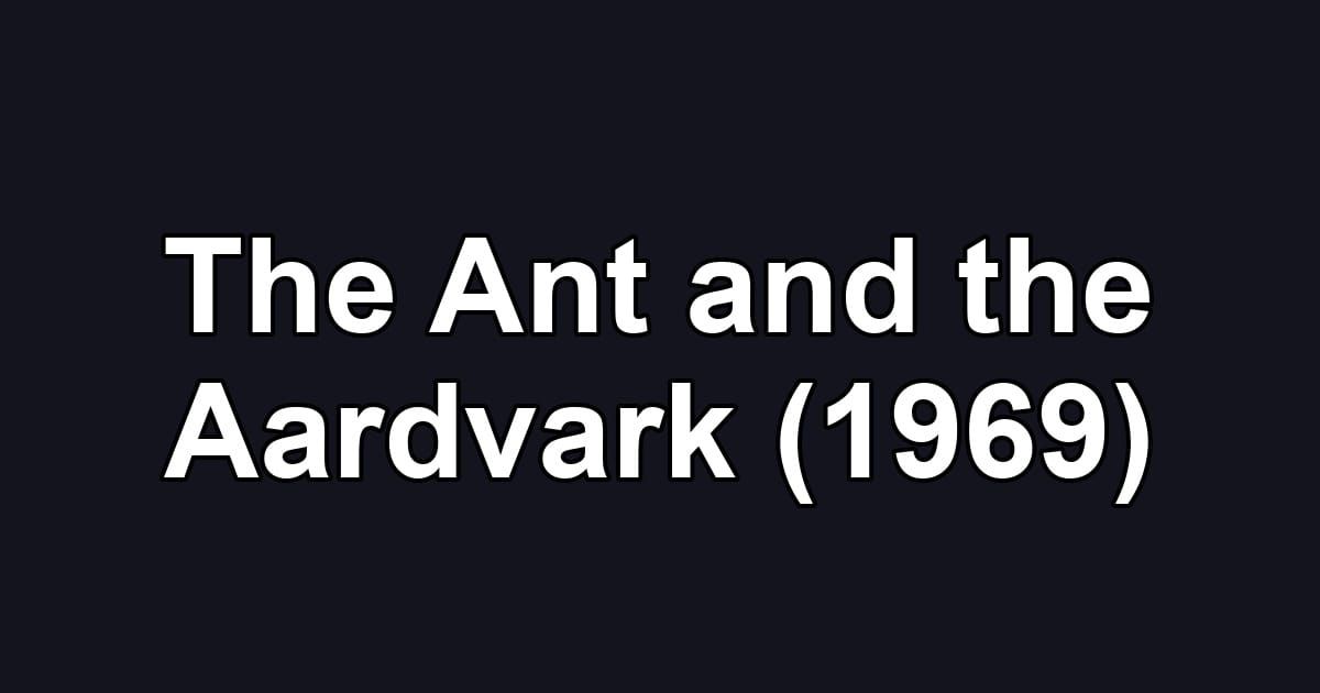 The Ant and the Aardvark (1969)