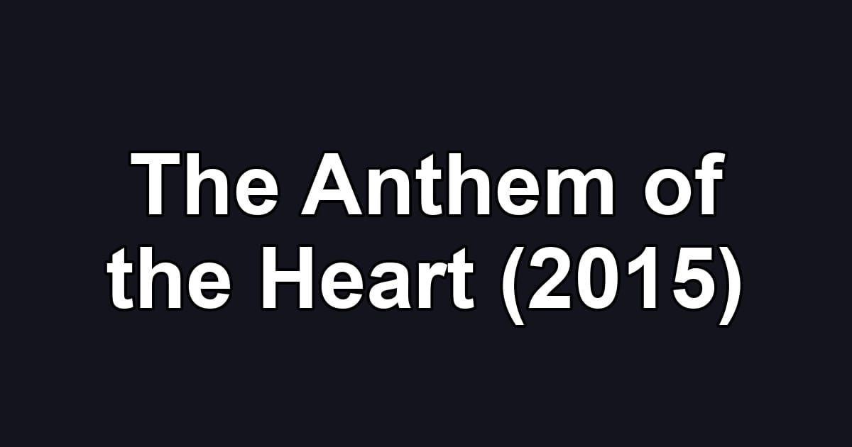 The Anthem of the Heart (2015)