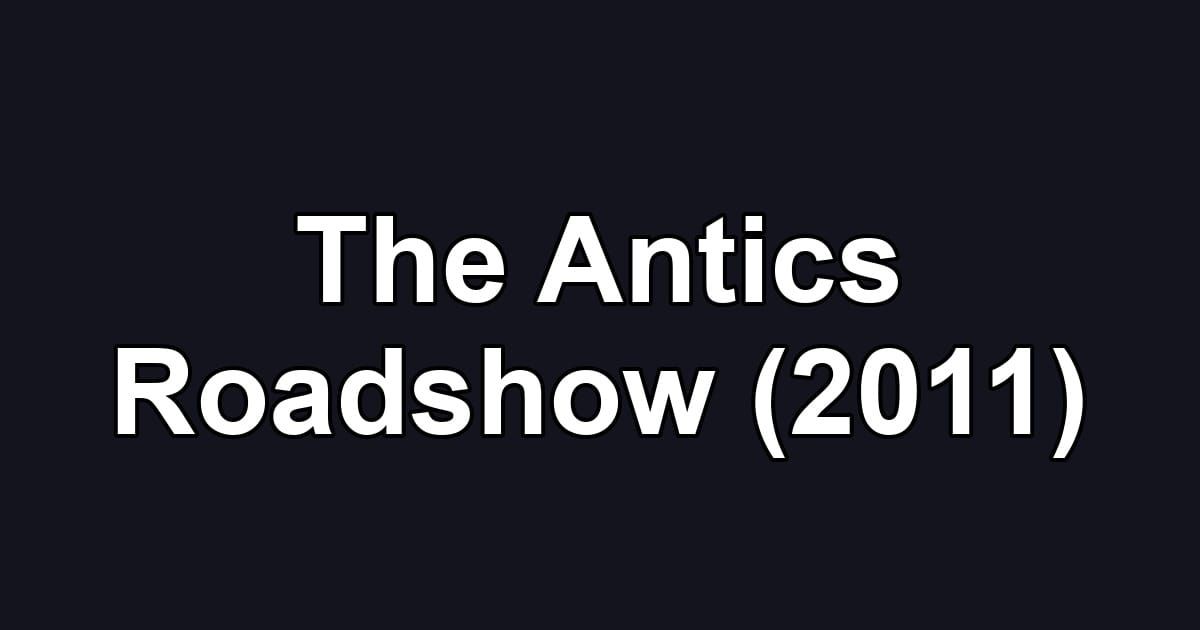 The Antics Roadshow (2011)