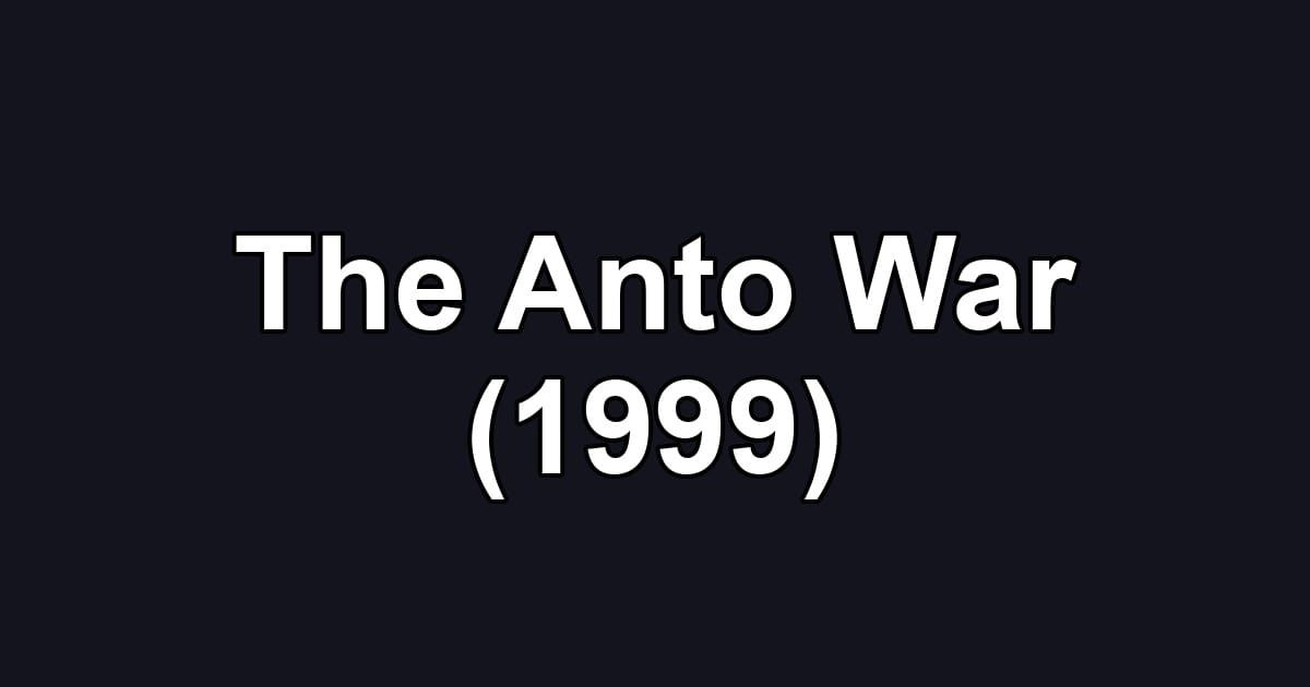 The Anto War (1999)
