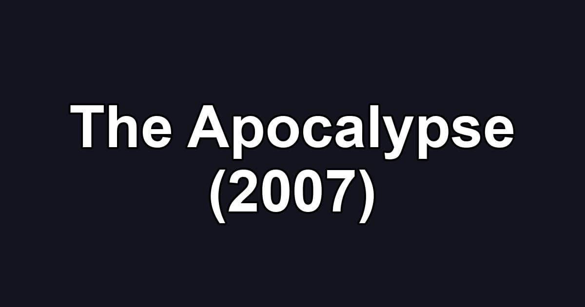 The Apocalypse (2007)